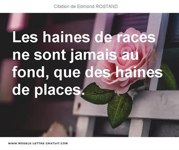 Les Haines De Races Ne Sont Jamais Au Fond Que Des Haines De Edmond Rostand