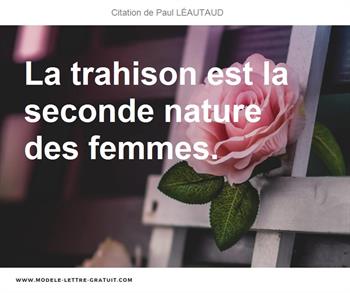 Paul Leautaud A Dit La Trahison Est La Seconde Nature Des Femmes