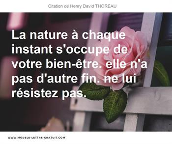 La Nature A Chaque Instant S Occupe De Votre Bien Etre Elle N A Henry David Thoreau