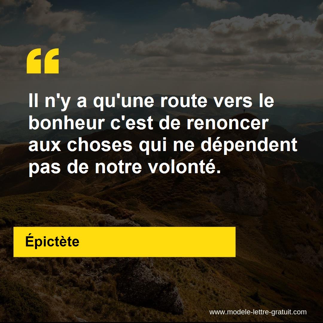 Il N Y A Qu Une Route Vers Le Bonheur C Est De Renoncer Aux Epictete