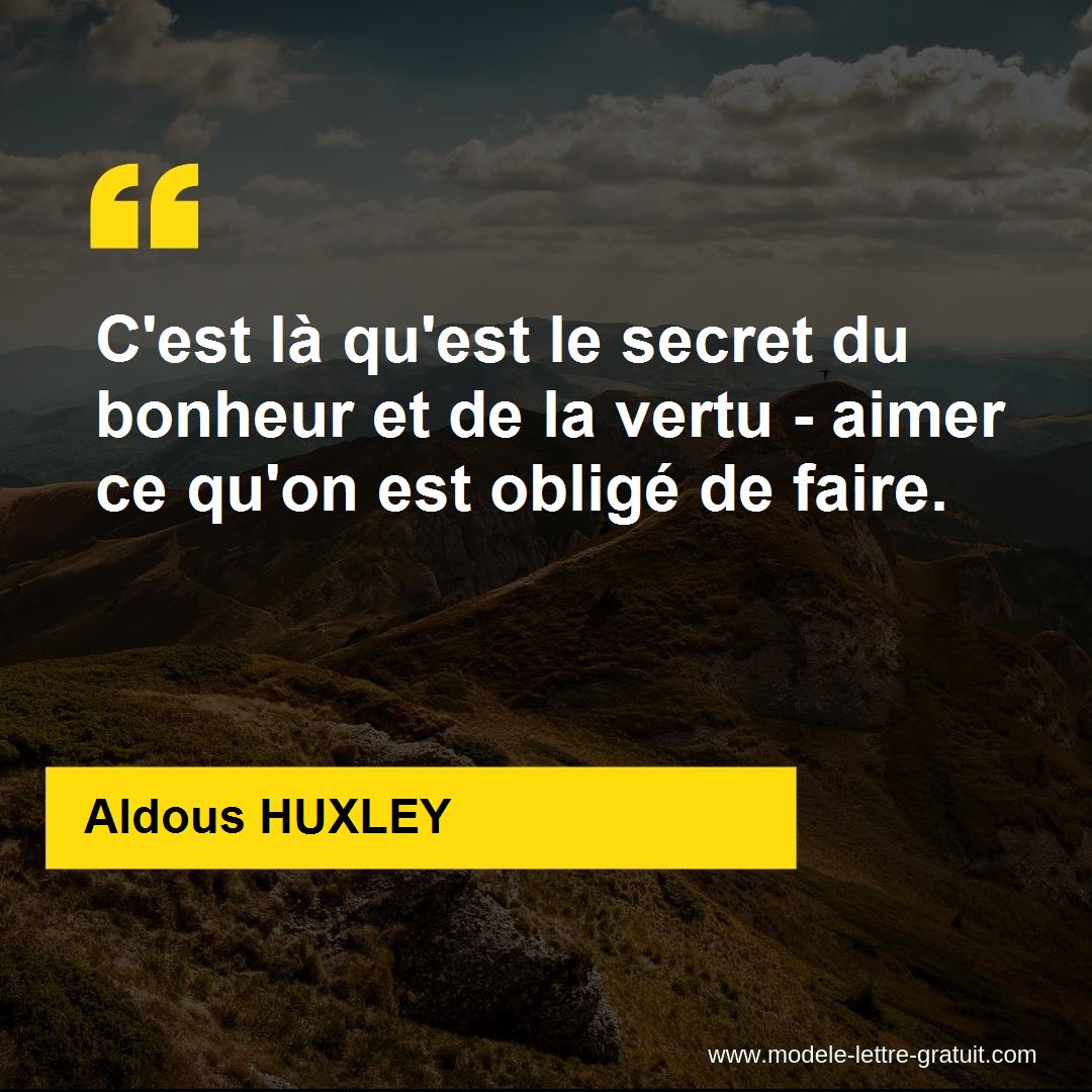 C Est La Qu Est Le Secret Du Bonheur Et De La Vertu Aimer Ce Aldous Huxley