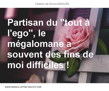 Partisan Du Tout A L Ego Le Megalomane A Souvent Des Fins De Bruno Masure