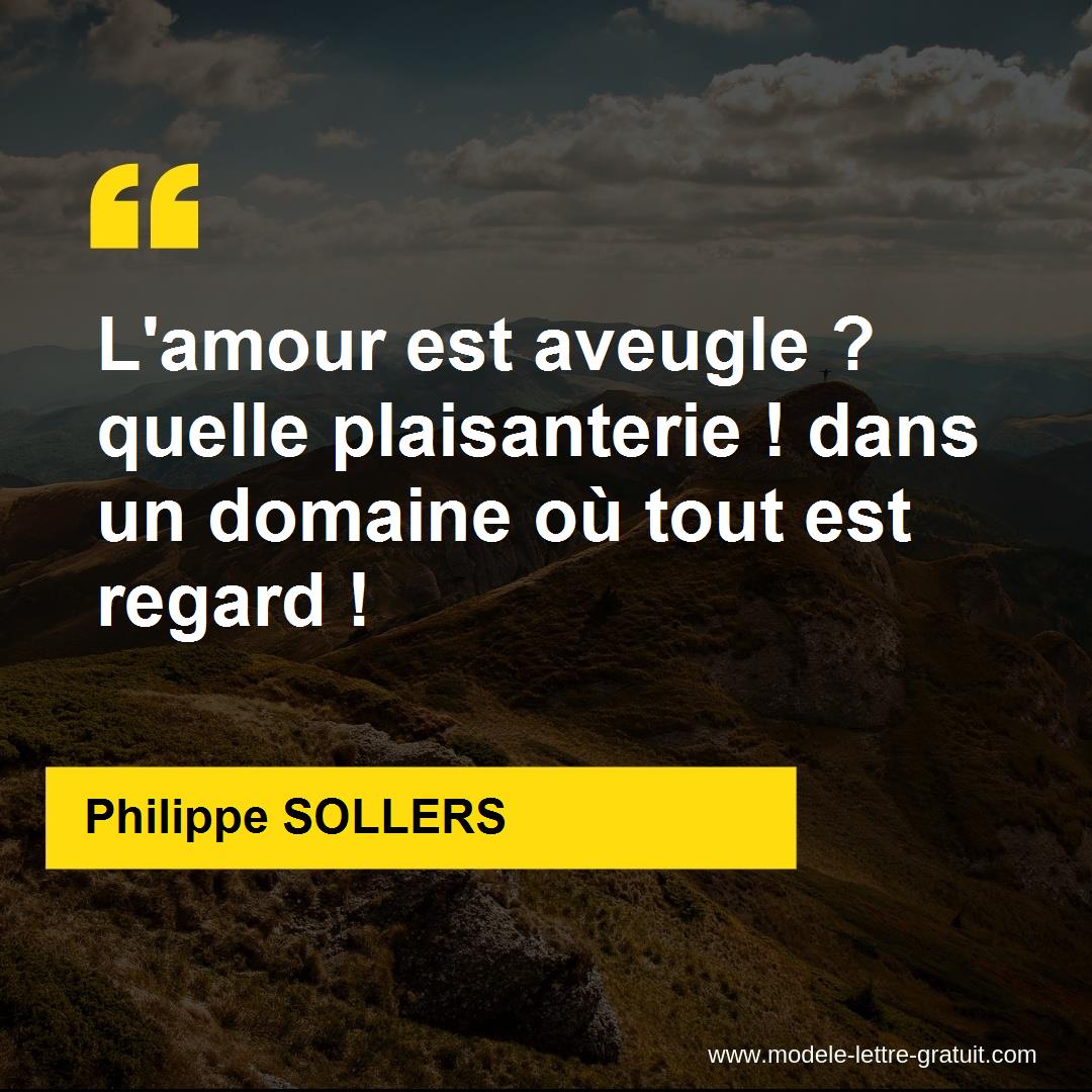 L Amour Est Aveugle Quelle Plaisanterie Dans Un Domaine Ou Philippe Sollers