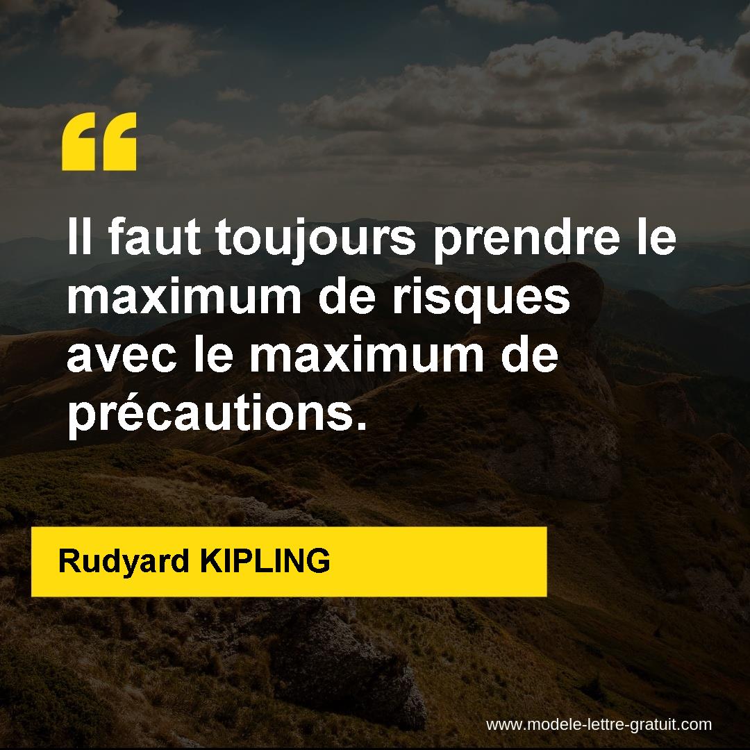 Il Faut Toujours Prendre Le Maximum De Risques Avec Le Maximum Rudyard Kipling