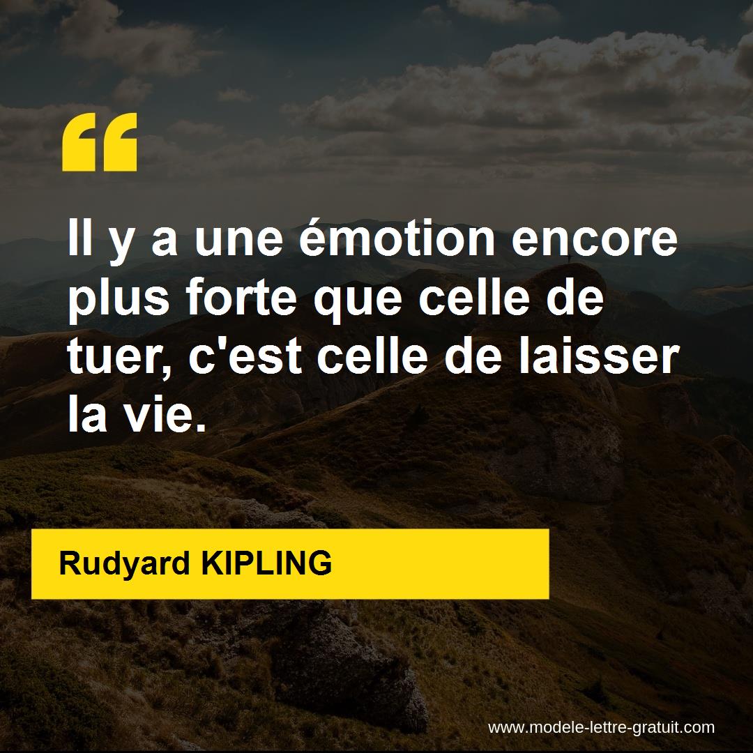 Il Y A Une Emotion Encore Plus Forte Que Celle De Tuer C Est Rudyard Kipling