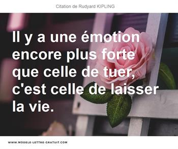 Il Y A Une Emotion Encore Plus Forte Que Celle De Tuer C Est Rudyard Kipling