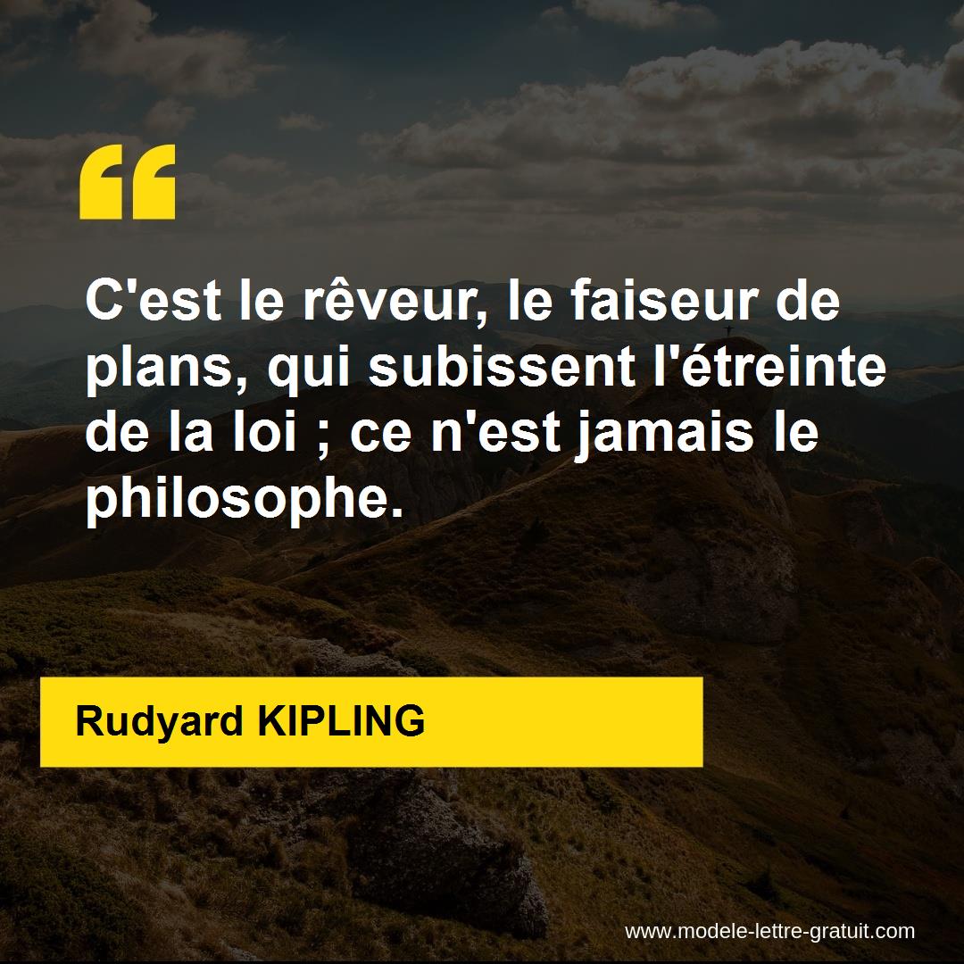 C Est Le Reveur Le Faiseur De Plans Qui Subissent L Etreinte Rudyard Kipling