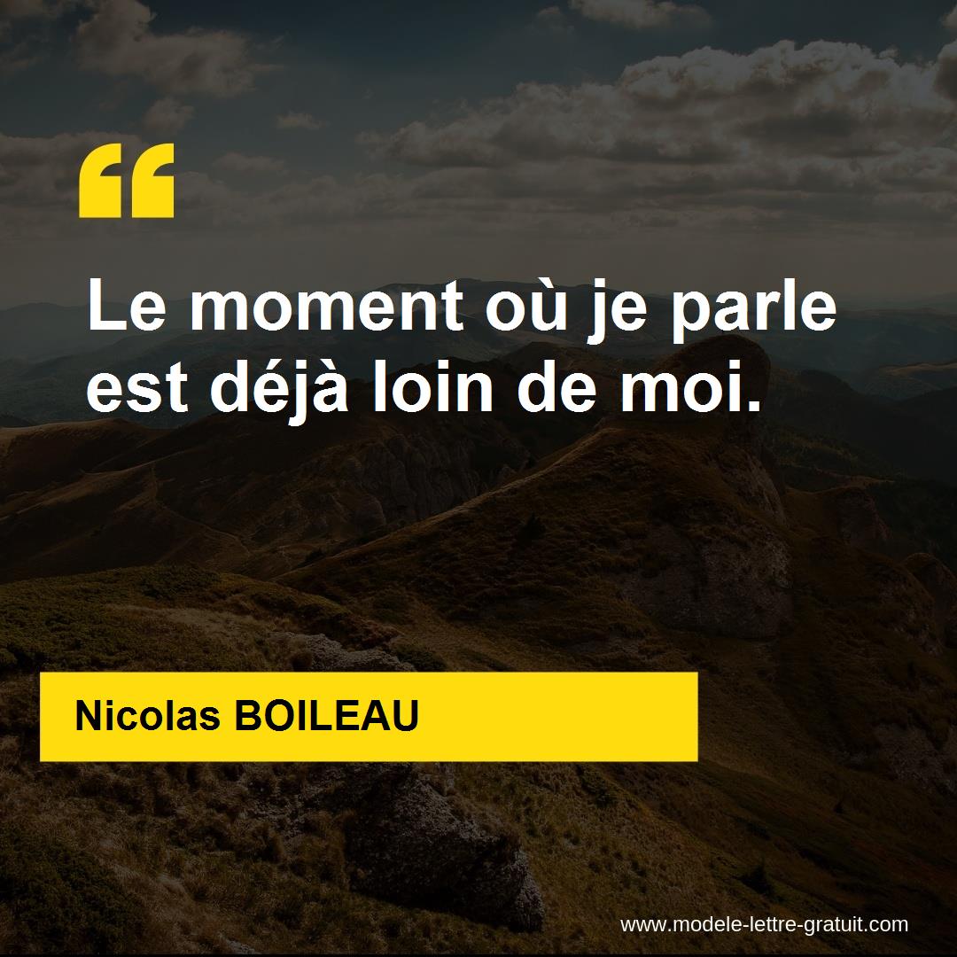 Nicolas Boileau A Dit Le Moment Ou Je Parle Est Deja Loin De Moi