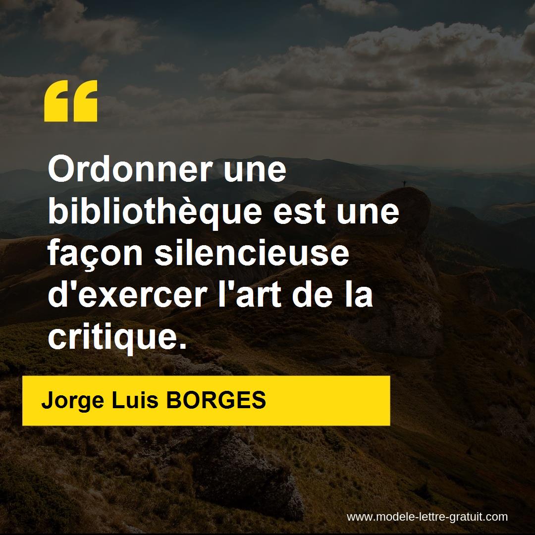 Ordonner Une Bibliotheque Est Une Facon Silencieuse D Exercer Jorge Luis Borges