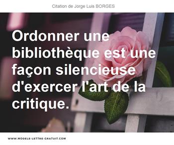 Ordonner Une Bibliotheque Est Une Facon Silencieuse D Exercer Jorge Luis Borges