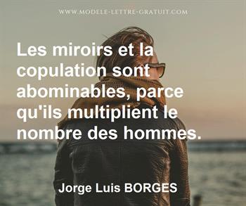 Les Miroirs Et La Copulation Sont Abominables Parce Qu Ils Jorge Luis Borges