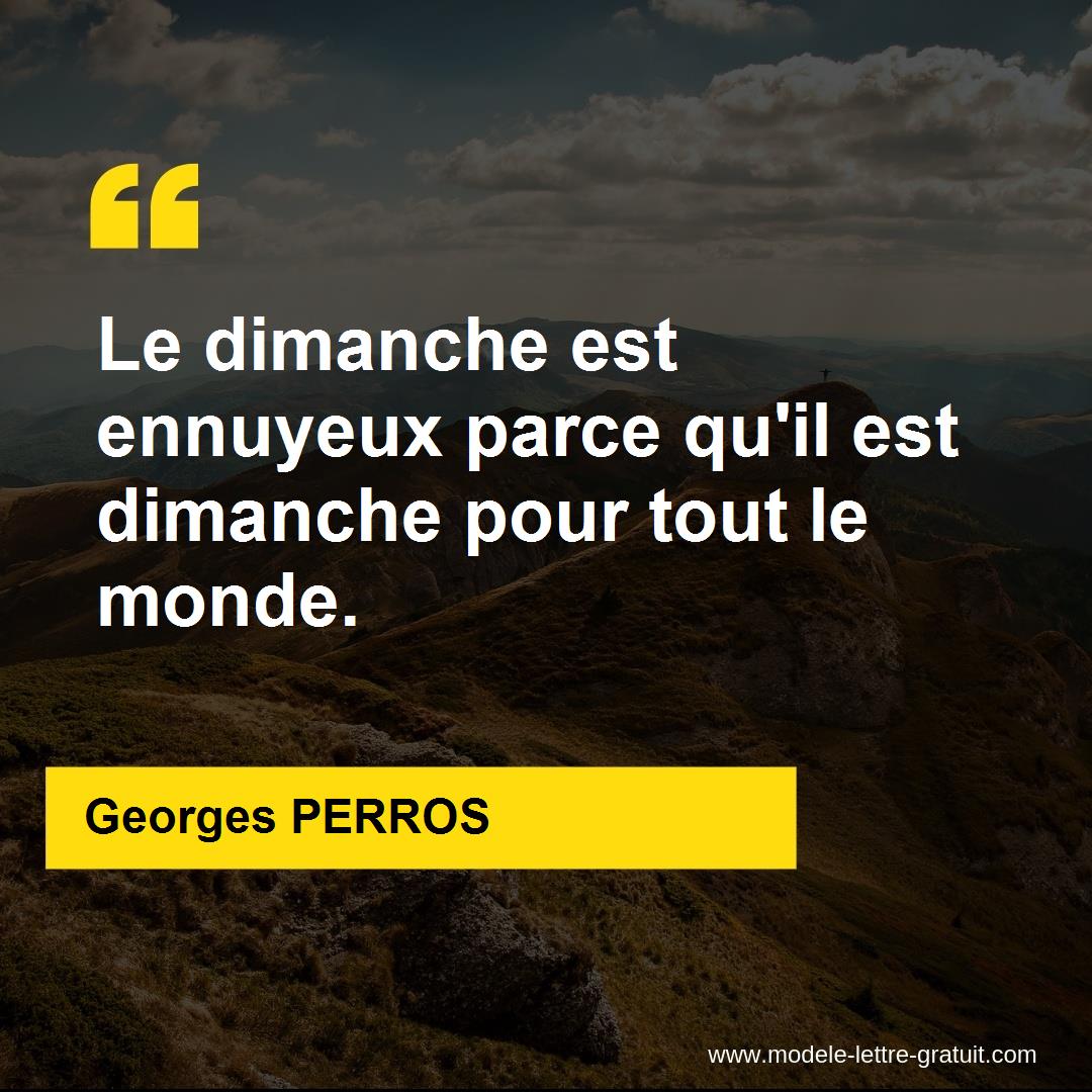 Le Dimanche Est Ennuyeux Parce Qu Il Est Dimanche Pour Tout Le Georges Perros