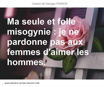 Ma Seule Et Folle Misogynie Je Ne Pardonne Pas Aux Femmes Georges Perros