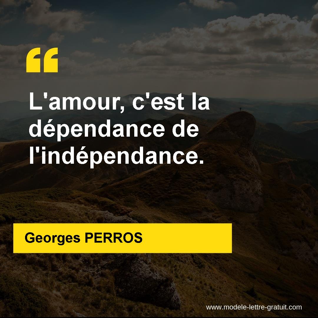 Georges Perros A Dit L Amour C Est La Dependance De L Independance