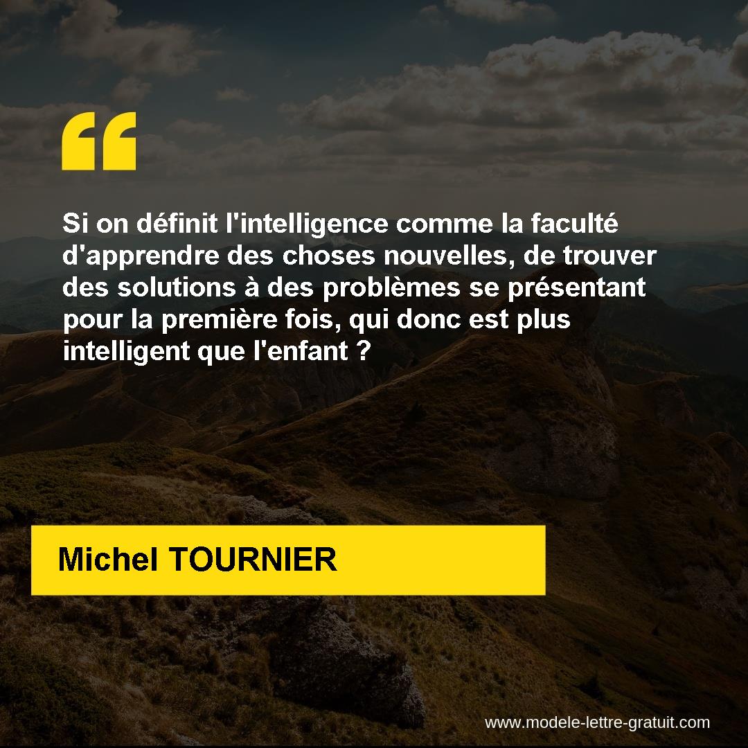 Si On Definit L Intelligence Comme La Faculte D Apprendre Des Michel Tournier