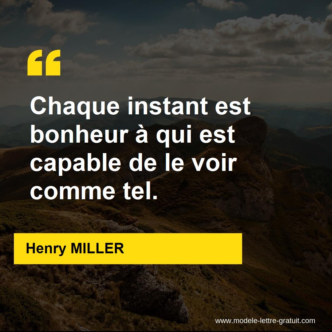 Chaque Instant Est Bonheur A Qui Est Capable De Le Voir Comme Henry Miller