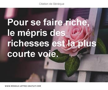 Pour Se Faire Riche Le Mepris Des Richesses Est La Plus Courte Seneque