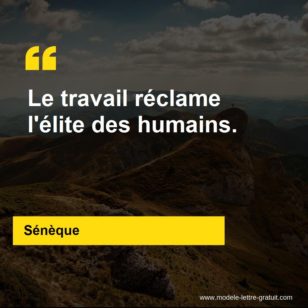 Seneque A Dit Le Travail Reclame L Elite Des Humains