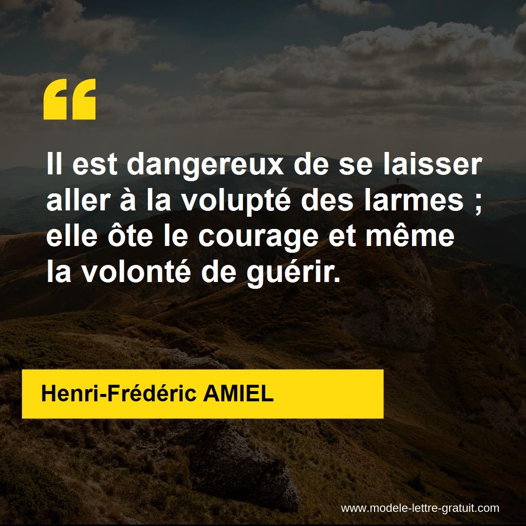 Il Est Dangereux De Se Laisser Aller A La Volupte Des Larmes Henri Frederic Amiel