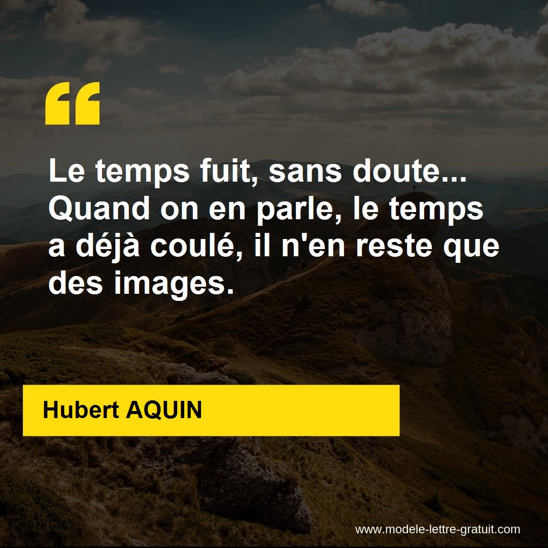 Le Temps Fuit Sans Doute Quand On En Parle Le Temps A Deja Hubert Aquin