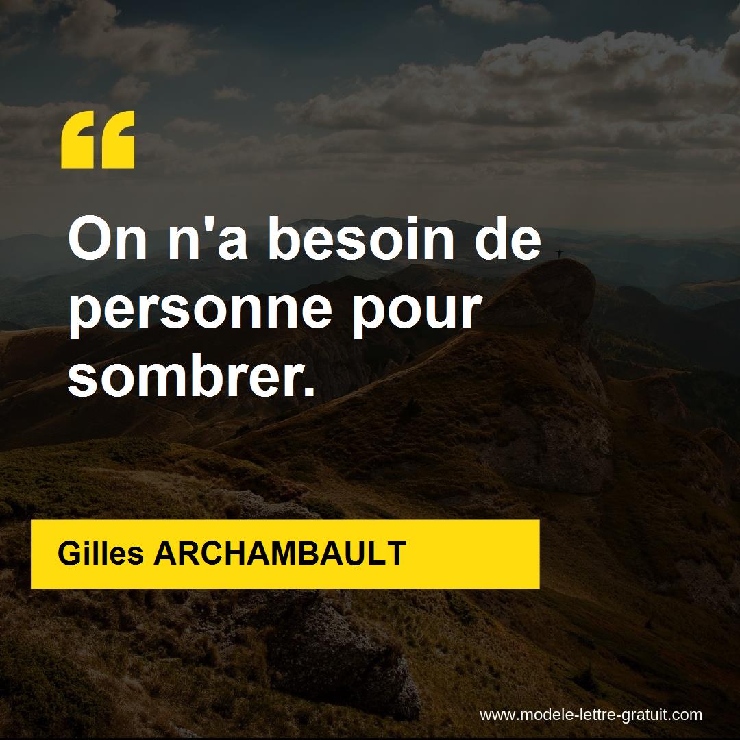 Gilles Archambault A Dit On N A Besoin De Personne Pour Sombrer