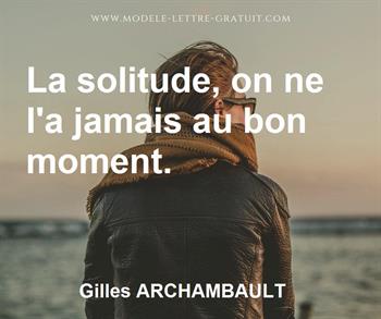 Gilles Archambault A Dit La Solitude On Ne L A Jamais Au Bon Moment