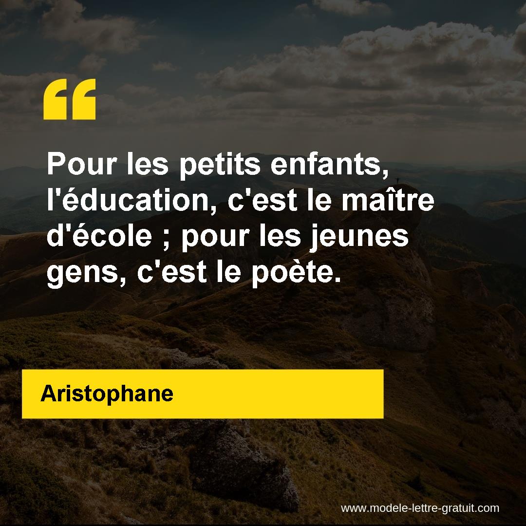 Pour Les Petits Enfants L Education C Est Le Maitre D Ecole Aristophane