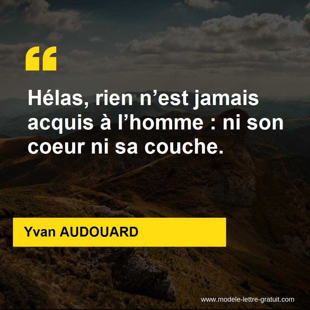 Helas Rien N Est Jamais Acquis A L Homme Ni Son Coeur Ni Sa Yvan Audouard