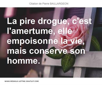 La Pire Drogue C Est L Amertume Elle Empoisonne La Vie Mais Pierre Baillargeon