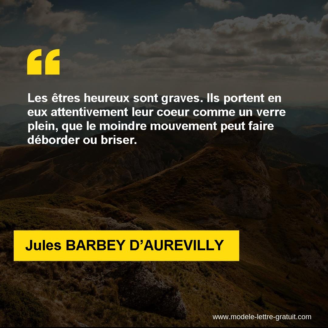 Les Etres Heureux Sont Graves Ils Portent En Eux Attentivement Jules Barbey D Aurevilly