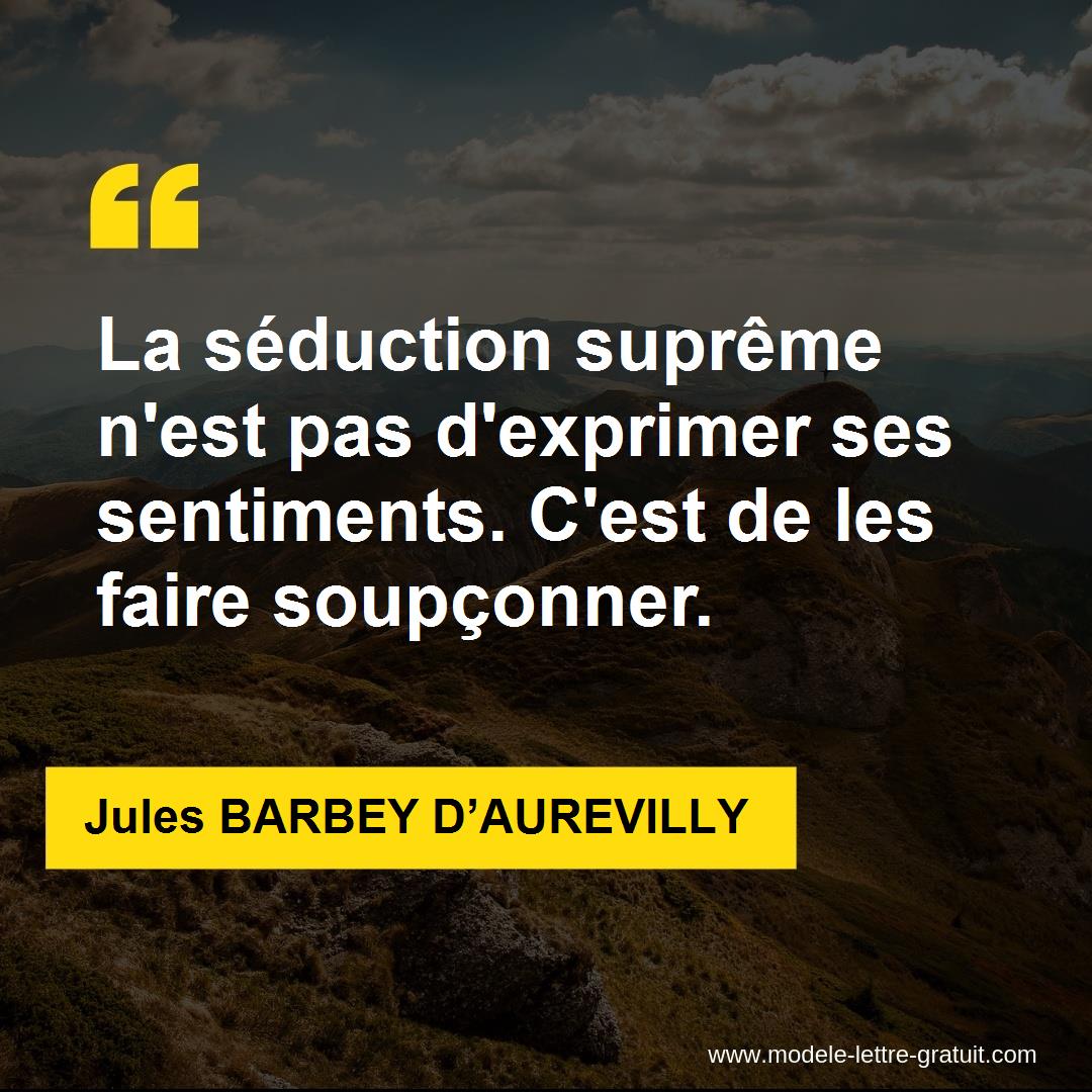 La Seduction Supreme N Est Pas D Exprimer Ses Sentiments C Est Jules Barbey D Aurevilly