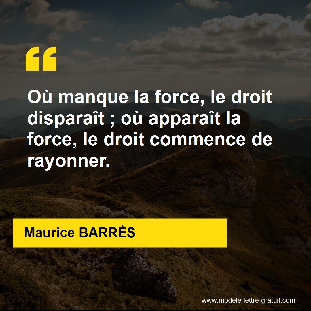 Ou Manque La Force Le Droit Disparait Ou Apparait La Force Maurice Barres