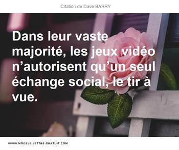 Dans Leur Vaste Majorite Les Jeux Video N Autorisent Qu Un Seul Dave Barry