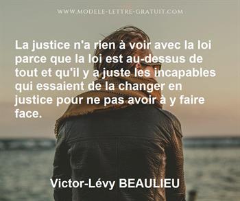 La Justice N A Rien A Voir Avec La Loi Parce Que La Loi Est Victor Levy Beaulieu