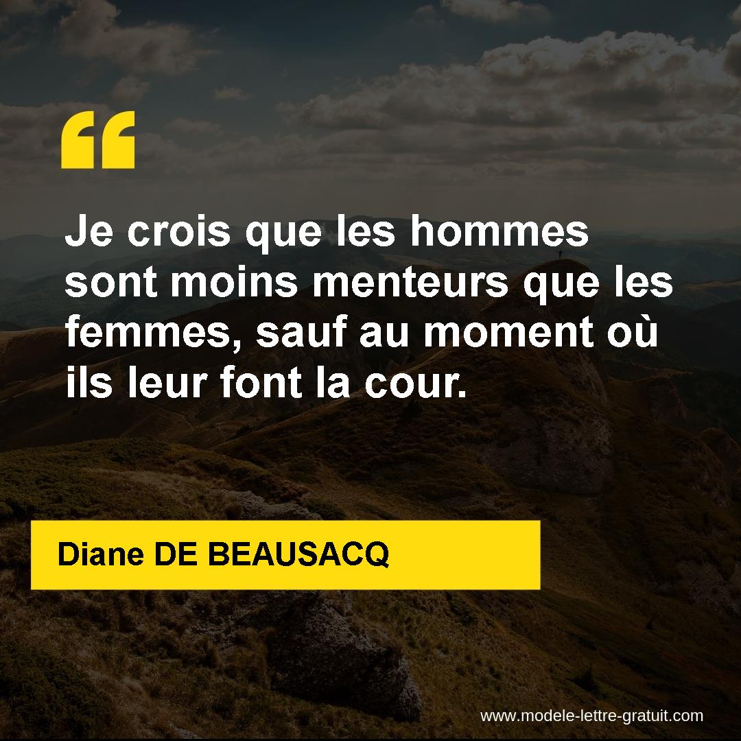 Je Crois Que Les Hommes Sont Moins Menteurs Que Les Femmes Sauf Diane De Beausacq