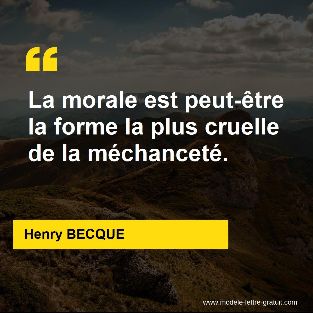 La Morale Est Peut Etre La Forme La Plus Cruelle De La Henry Becque