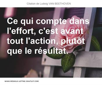 Ce Qui Compte Dans L Effort C Est Avant Tout L Action Plutot Ludwig Van Beethoven