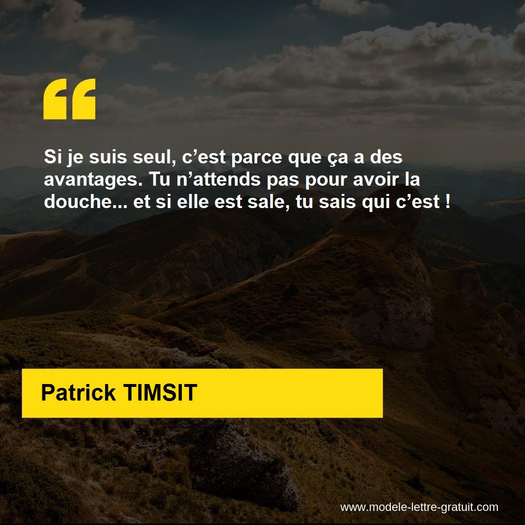 Si Je Suis Seul C Est Parce Que Ca A Des Avantages Tu Patrick Timsit