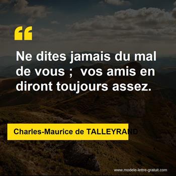 Ne Dites Jamais Du Mal De Vous Vos Amis En Diront Toujours Charles Maurice De Talleyrand