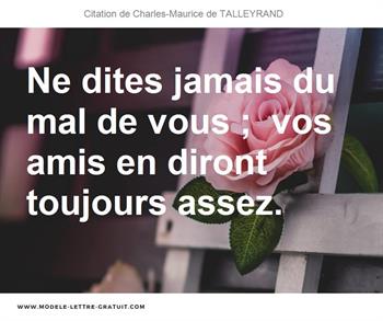 Ne Dites Jamais Du Mal De Vous Vos Amis En Diront Toujours Charles Maurice De Talleyrand