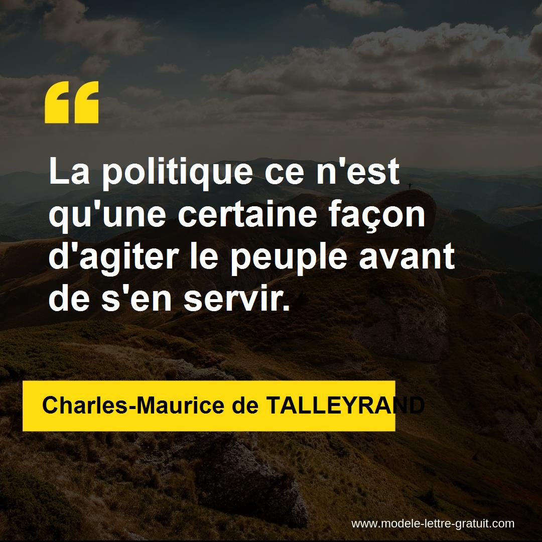 La Politique Ce N Est Qu Une Certaine Facon D Agiter Le Peuple Charles Maurice De Talleyrand