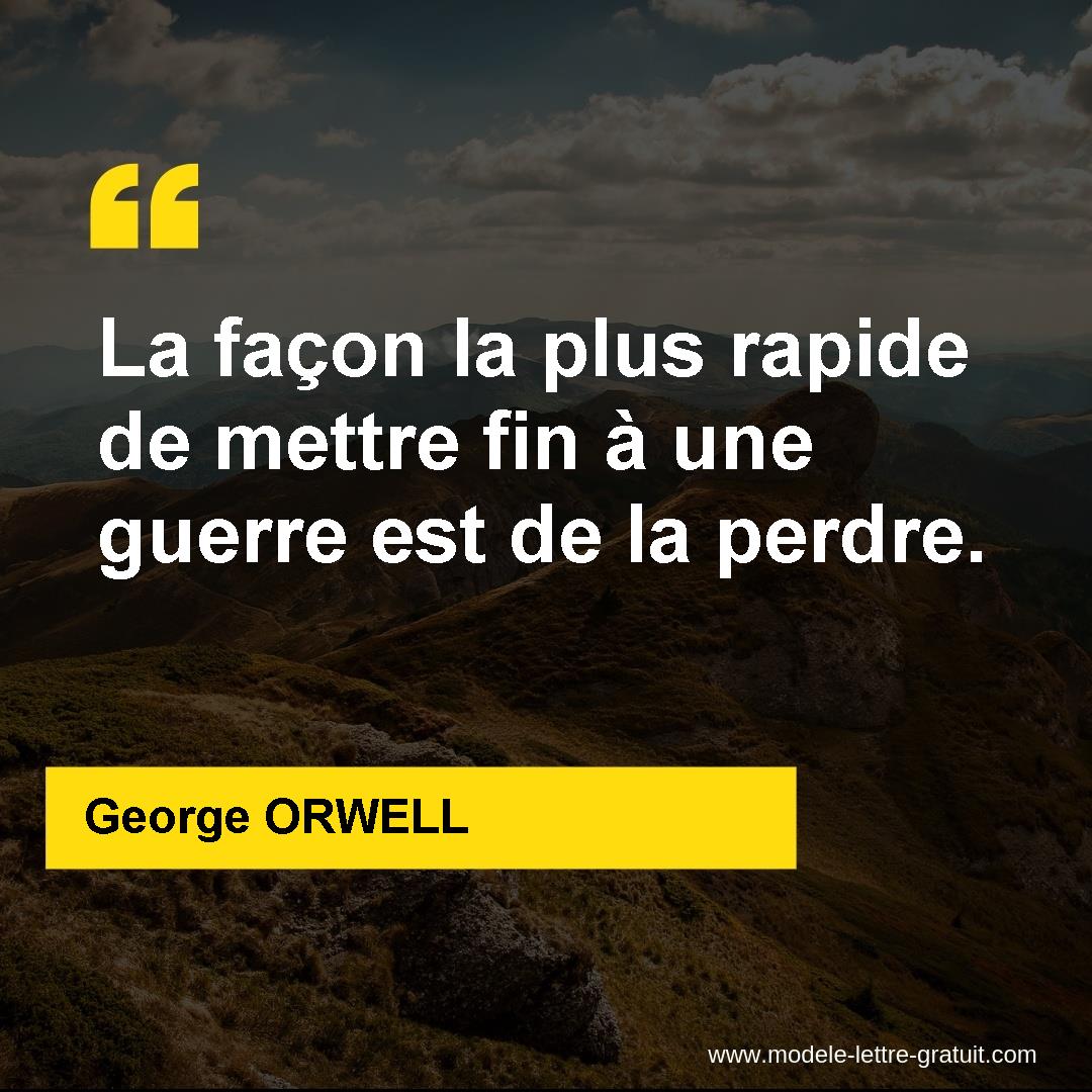 La Facon La Plus Rapide De Mettre Fin A Une Guerre Est De La George Orwell