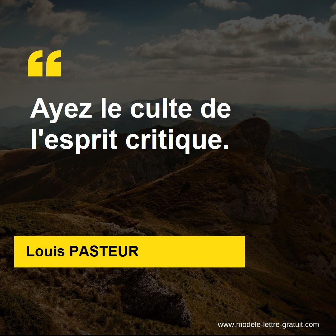 Louis Pasteur A Dit Ayez Le Culte De L Esprit Critique