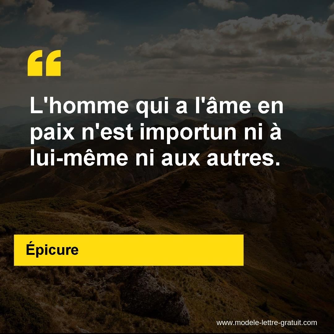 L Homme Qui A L Ame En Paix N Est Importun Ni A Lui Meme Ni Aux Epicure