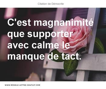 C Est Magnanimite Que Supporter Avec Calme Le Manque De Tact