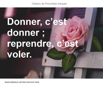 Proverbes Francais A Dit Donner C Est Donner Reprendre C Est Voler