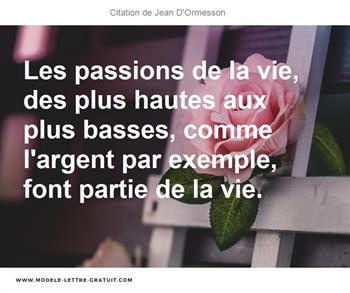 Les Passions De La Vie Des Plus Hautes Aux Plus Basses Comme Jean D Ormesson