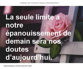 La Seule Limite A Notre Epanouissement De Demain Sera Nos Doutes Franklin Delano Roosevelt