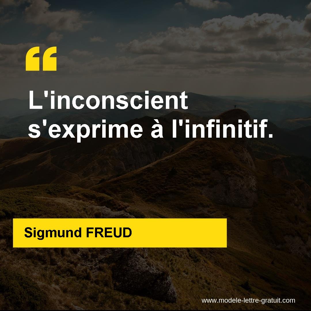 Sigmund Freud A Dit L Inconscient S Exprime A L Infinitif