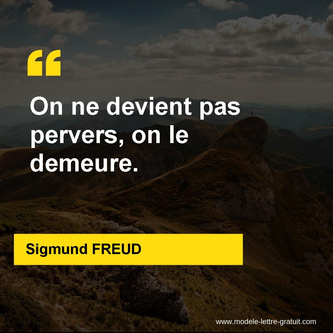 Sigmund Freud A Dit On Ne Devient Pas Pervers On Le Demeure